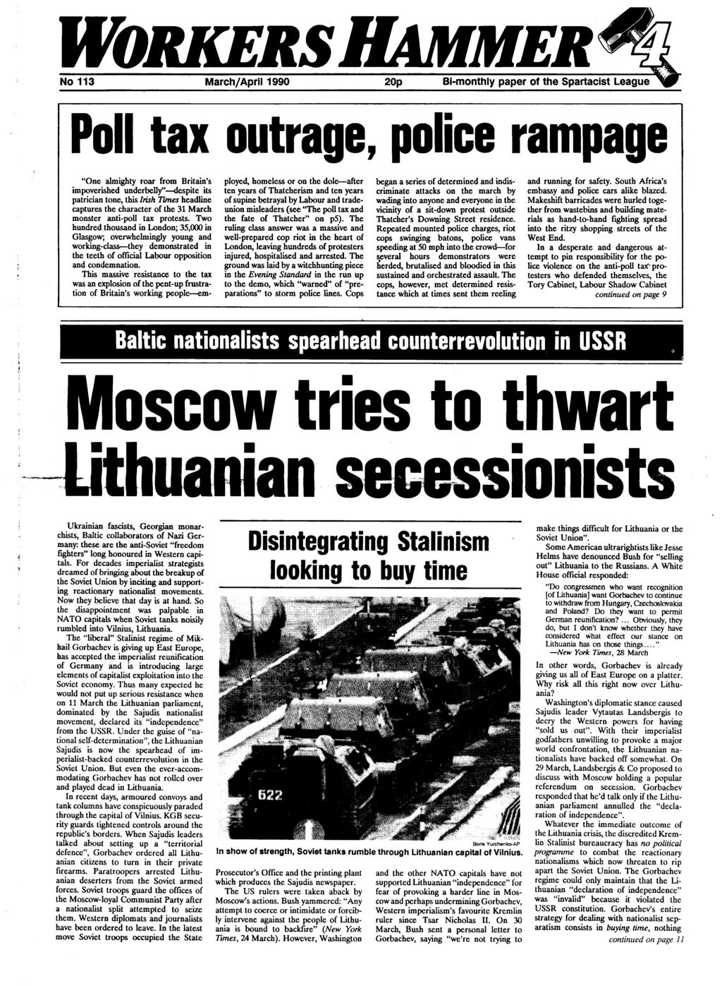 No 113 MarchI April 1990 20p BI-monthly paper of the Spartacist League Poll tax outrage, police rampage "One almighty roar from Britain's impoverished underbelly"--despite its patrician tone, this