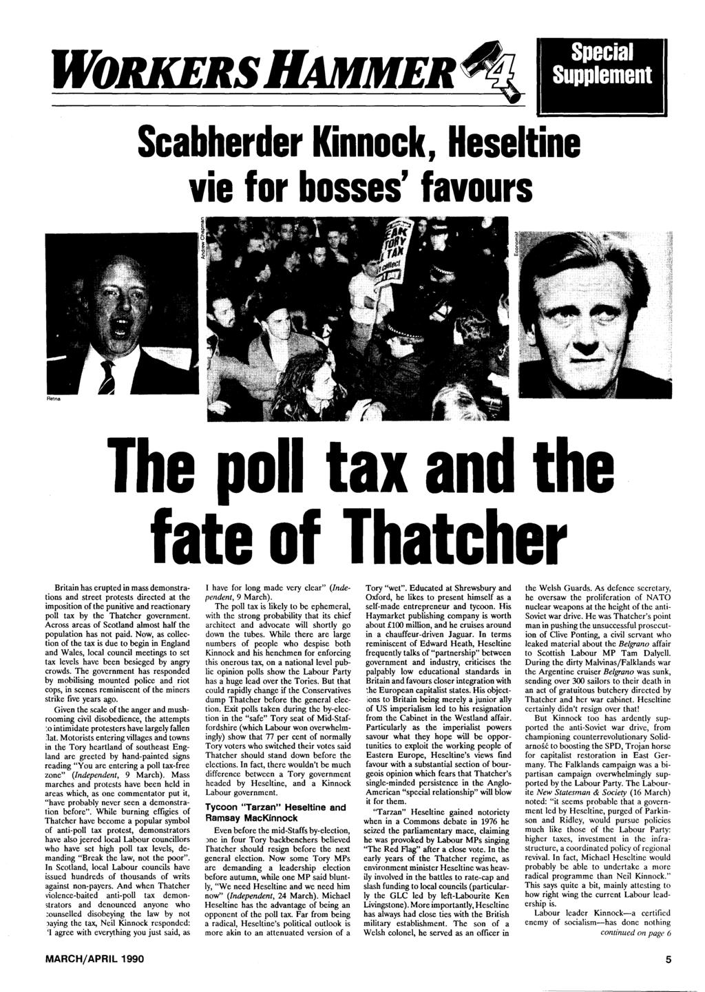 WORKERS Scabherder Kinnock, Heseltine vie for bosses' favours The poll tax and the fate of Thatcher Britain has erupted in mass demonstrations and street protests directed at the imposition ofthe