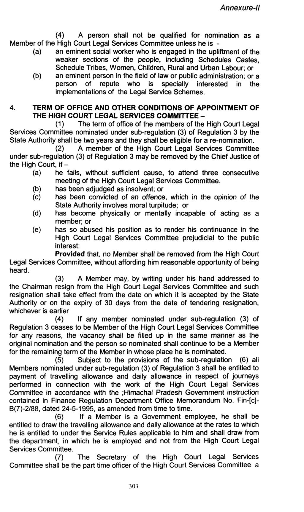 Annexure-ll (4) A person shall not be qualified for nomination as a Member of the High Court Legal Services Committee unless he is - (a) an eminent social worker who is engaged in the upliftment of