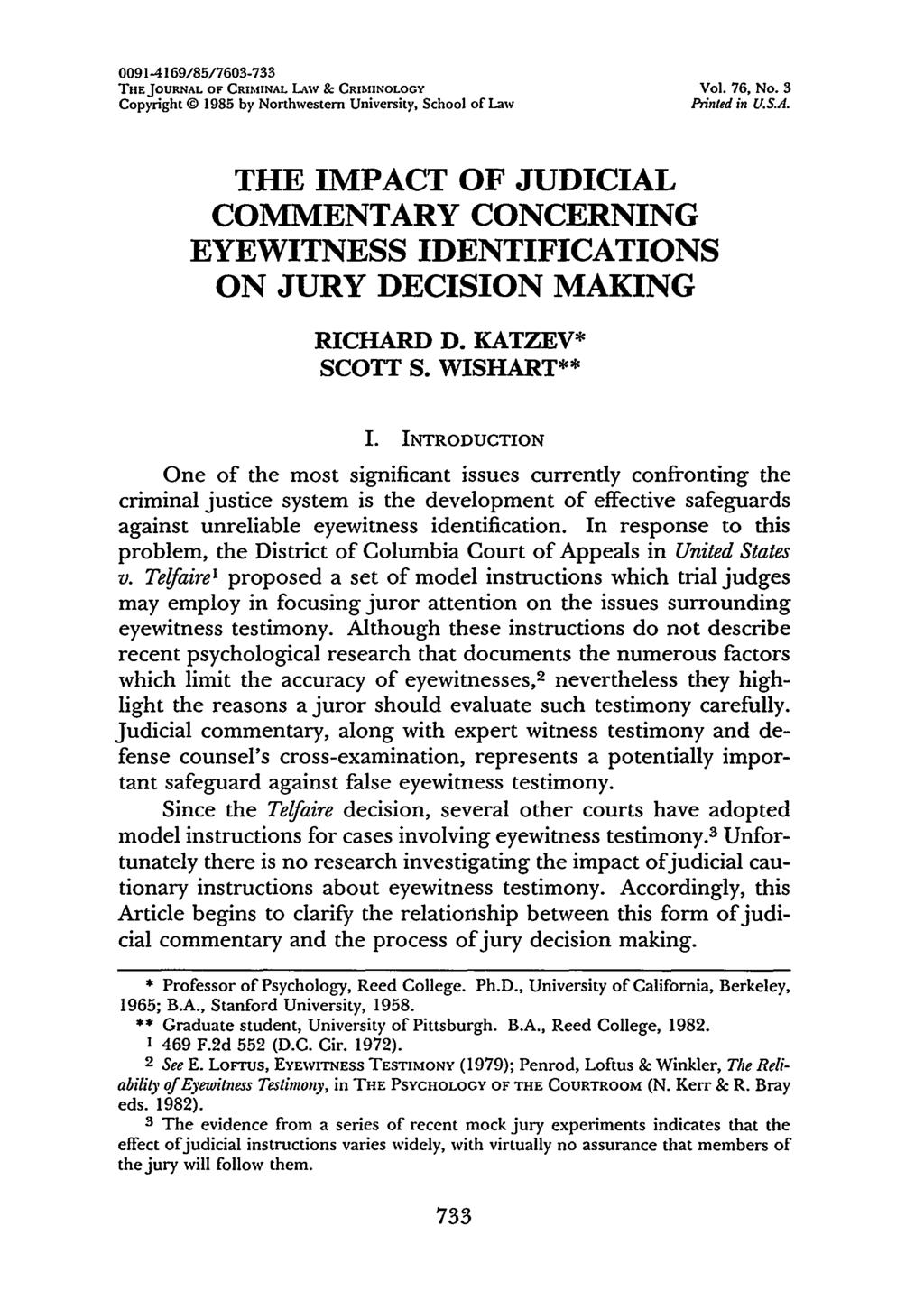 0091-4169/85/7603-733 THE JOURNAL OF CRIMINAL LAW & CRIMINOLOGY Vol. 76, No. 3 Copyright Q 1985 by Northwestern University, School of Law Printed in U.S.A. THE IMPACT OF JUDICIAL COMMENTARY CONCERNING EYEWITNESS IDENTIFICATIONS ON JURY DECISION MAKING RICHARD D.