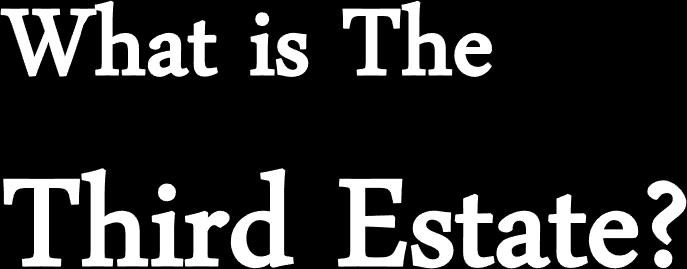 What is the Third Estate? Everything.