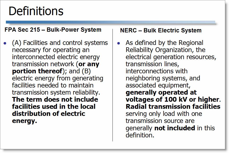 Definitions of Bulk Electric System and Bulk Power System The recent FERC notice of proposed rulemaking on NERC s reliability standards noted that the Federal Power Act defined Bulk Power System,