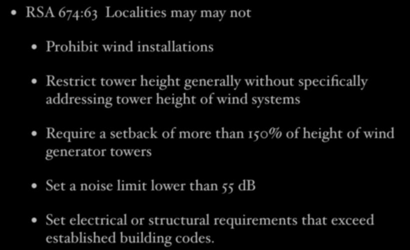 State Policy Favors Wind Power RSA 674:63 Localities may may not Prohibit wind installations Restrict tower height generally without specifically addressing tower height of wind systems