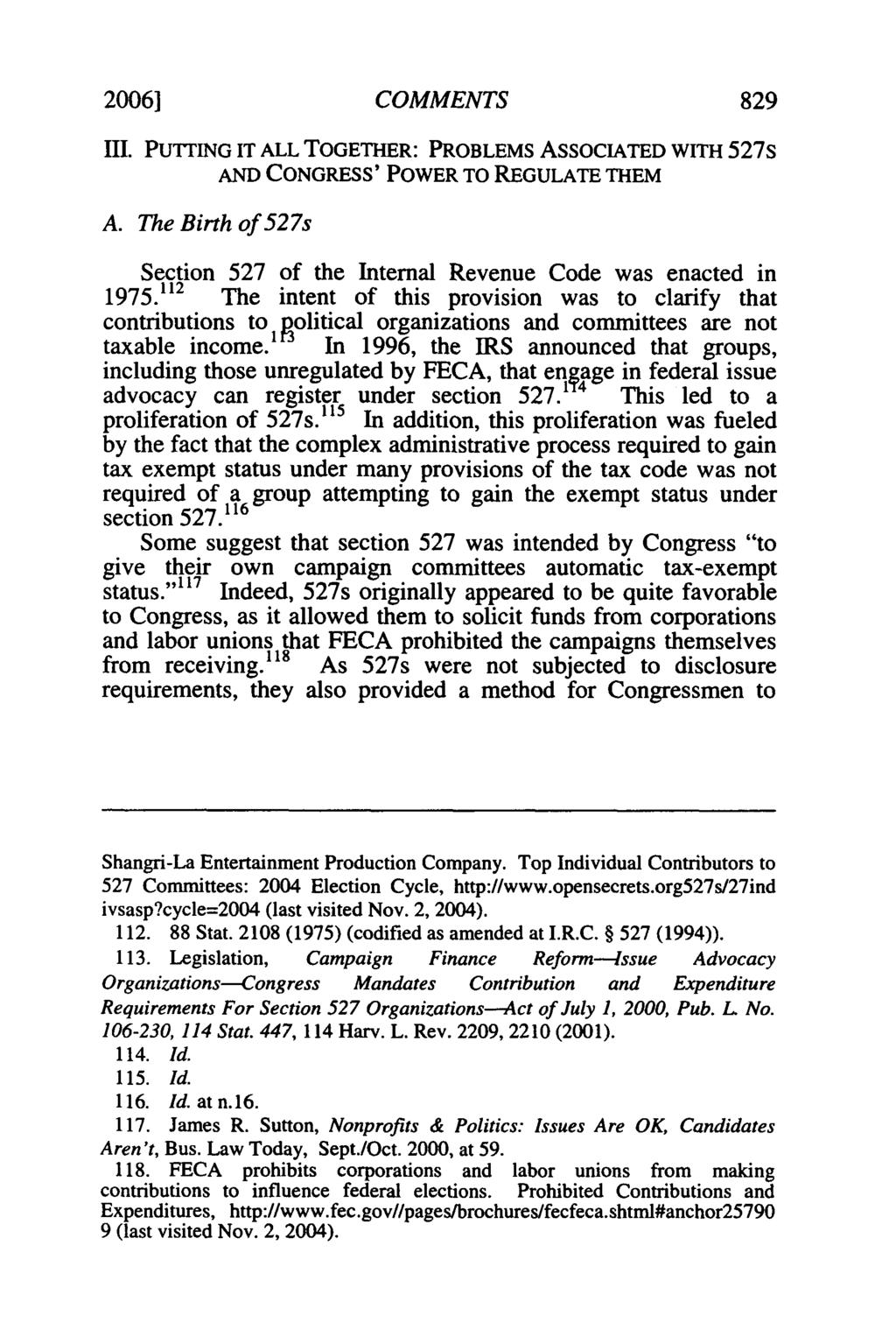 20061 COMMENTS 829 III. PUTING IT ALL TOGETHER: PROBLEMS ASSOCIATED WITH 527S AND CONGRESS' POWER TO REGULATE THEM A. The Birth of 527s Section 527 of the Internal Revenue Code was enacted in 1975.