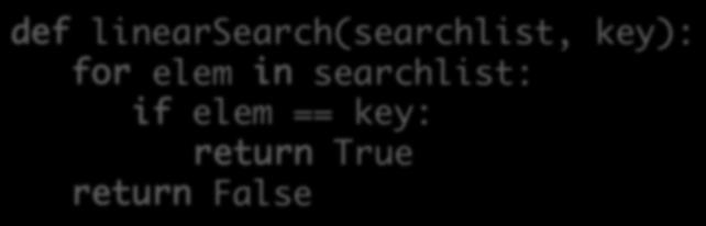 Review: Search Using in Review Iterates through a list, checking if the element is found Known as linear search Implementa*on: def linearsearch(searchlist, key): for elem in searchlist: if elem ==