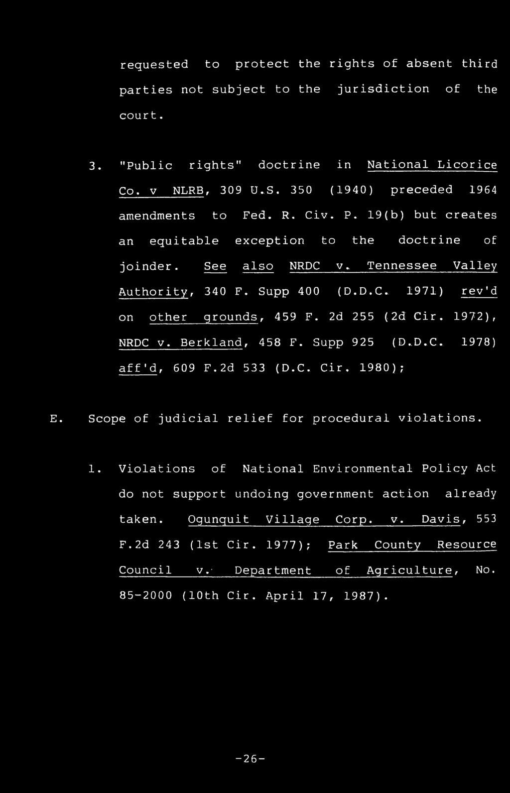 2d 255 (2d Cir. 1972), NRDC v. Berkland, 458 F. Supp 925 (D.D.C. 1978) aff'd,609 F.2d 533 (D.C. Cir. 1980); E. Scope of judicial relief for procedural violations. 1. Violations of National Environmental Policy Act do not support undoing government action already taken.