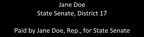 ction 106.143(10), F.S.) Bumper stickers: Jane Doe State Senate, District 17 Paid by Jane Doe, Rep.