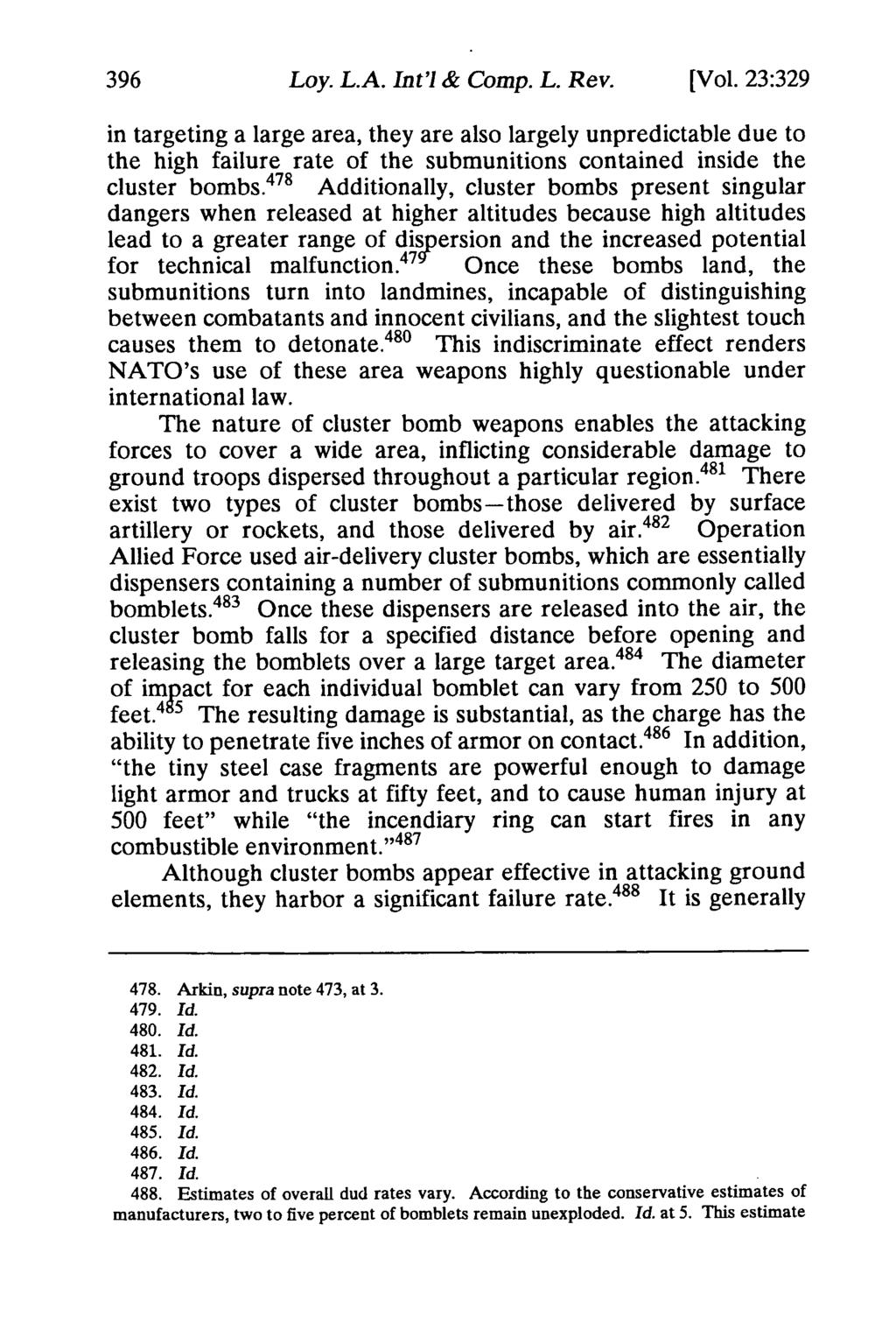 Loy. L.A. Int'l & Comp. L. Rev. [Vol. 23:329 in targeting a large area, they are also largely unpredictable due to the high failure rate of the submunitions contained inside the cluster bombs.