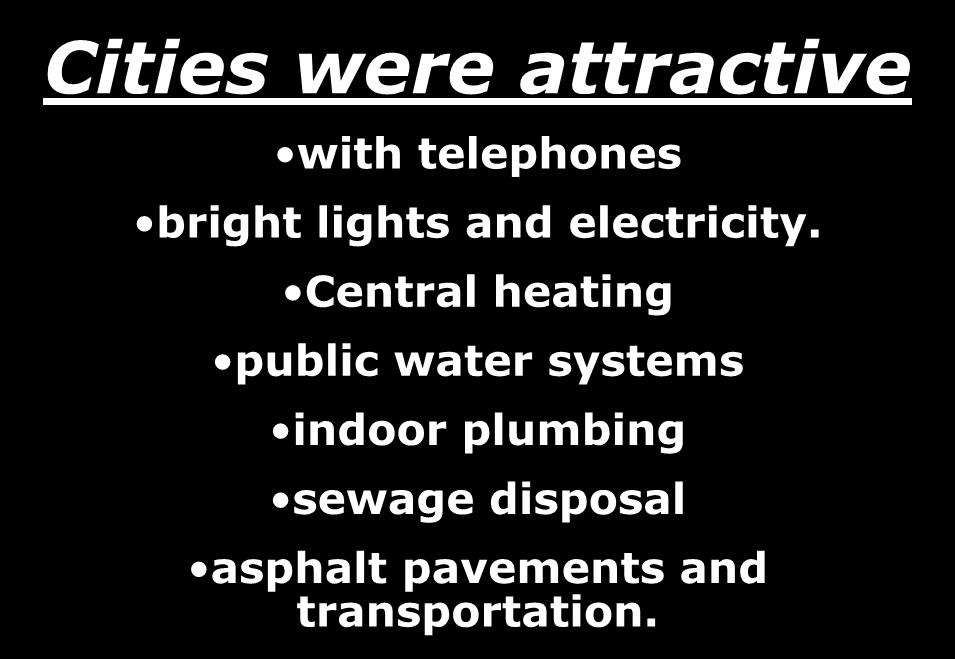 Cities were attractive with telephones bright lights and electricity.