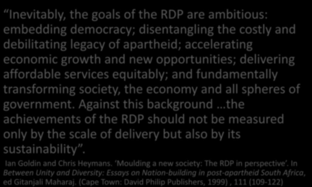 Against this background the achievements of the RDP should not be measured only by the scale of delivery but also by its sustainability. Ian Goldin and Chris Heymans.