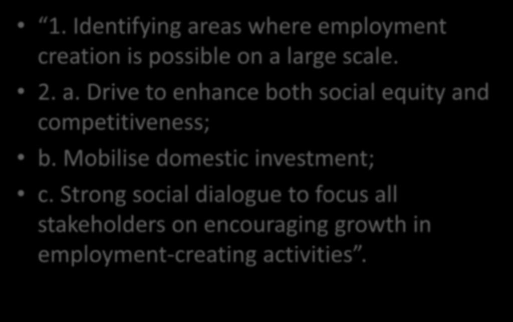 New Growth Path 1. Identifying areas where employment creation is possible on a large scale. 2. a. Drive to enhance both social equity and competitiveness; b.