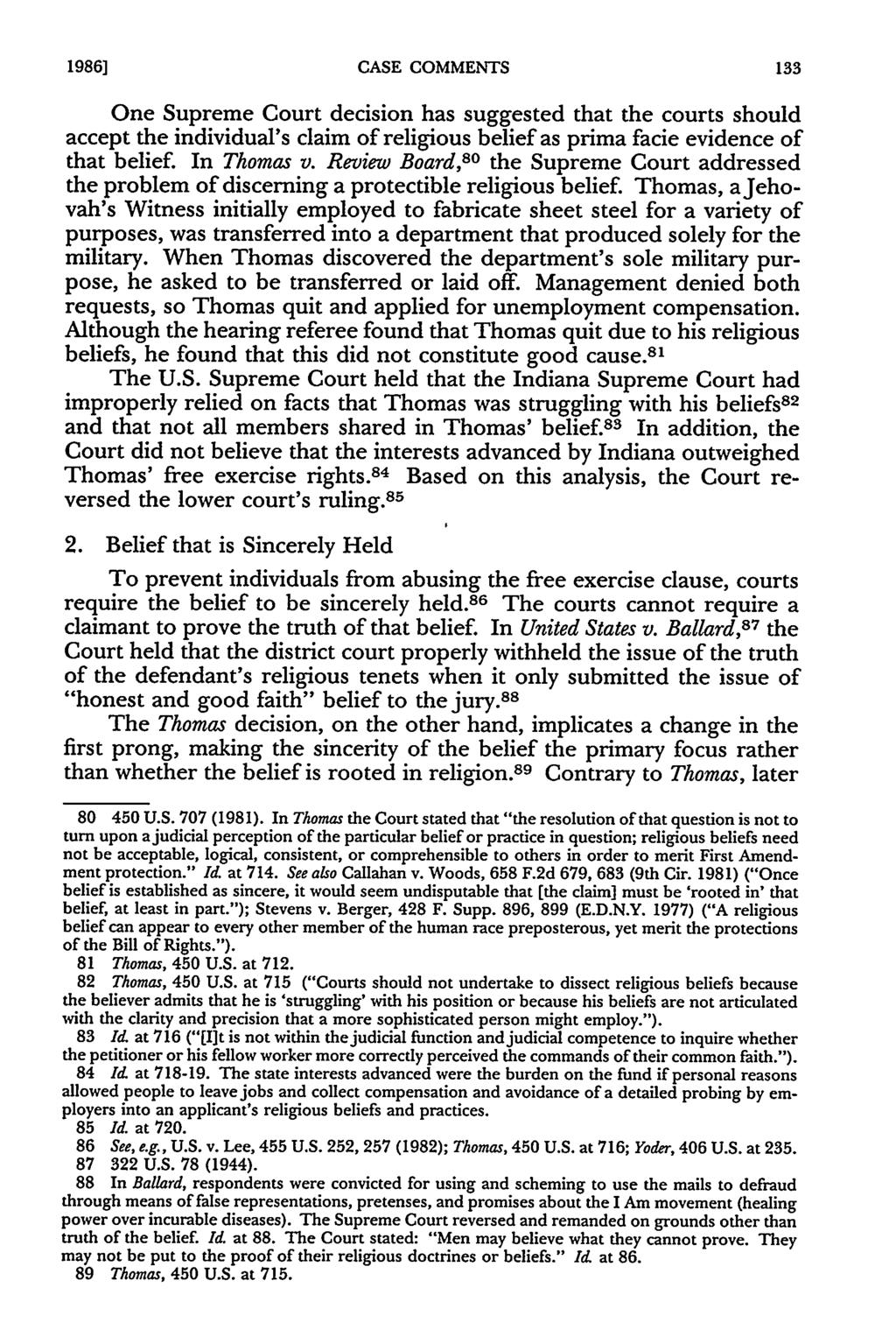 1986] CASE COMMENTS One Supreme Court decision has suggested that the courts should accept the individual's claim of religious belief as prima facie evidence of that belief. In Thomas v.