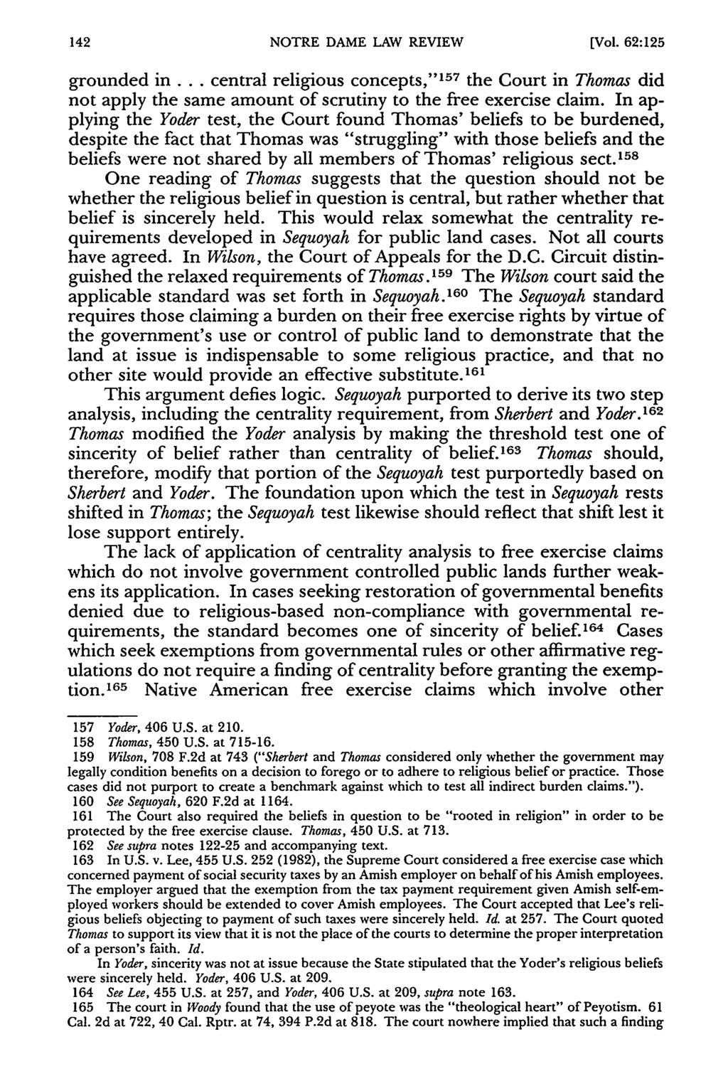 NOTRE DAME LAW REVIEW [Vol. 62:125 grounded in... central religious concepts,"' 57 the Court in Thomas did not apply the same amount of scrutiny to the free exercise claim.