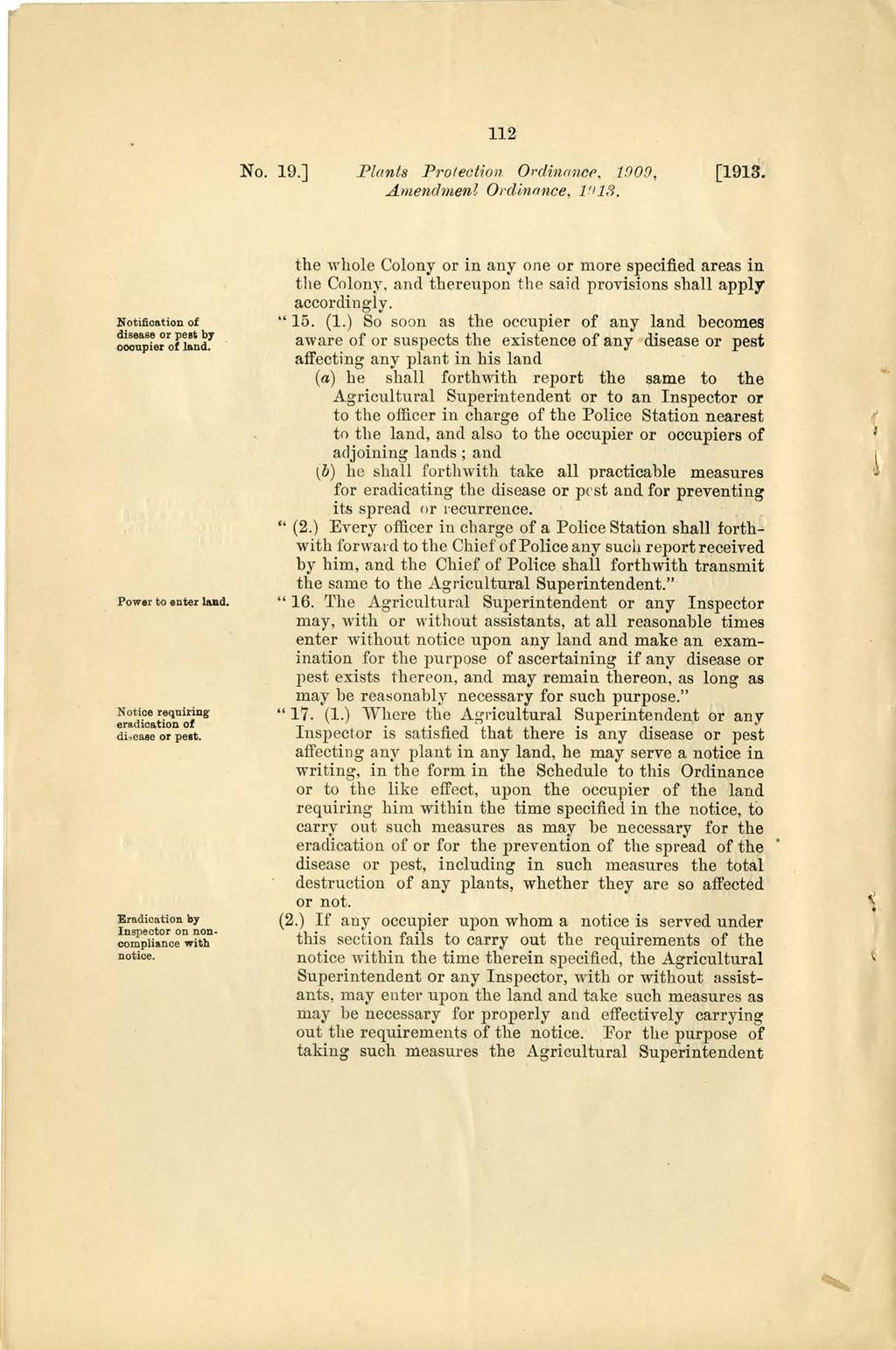 a I t ^I =I 112 No. 19.] Plants Protection Ordinance. 1909. I Notification of disease or pest by oocupier of land. Power to enter land. Notice requiring eradication of disease or pest.