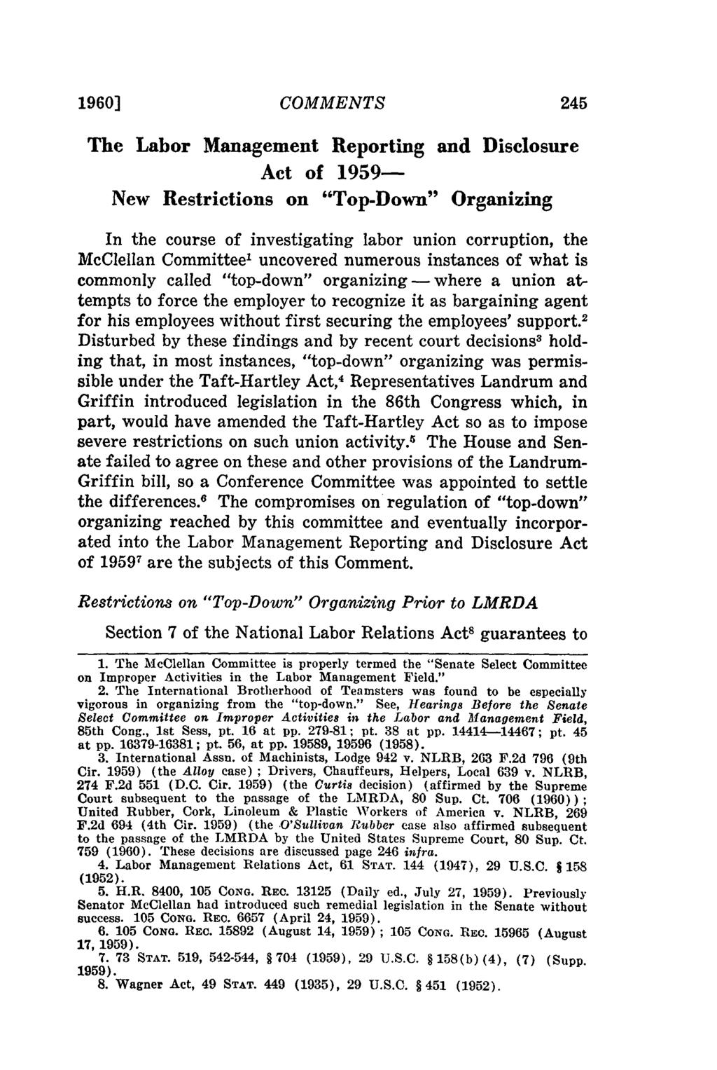 1960] COMMENTS The Labor Management Reporting and Disclosure Act of 1959- New Restrictions on "Top-Down" Organizing In the course of investigating labor union corruption, the McClellan Committee'