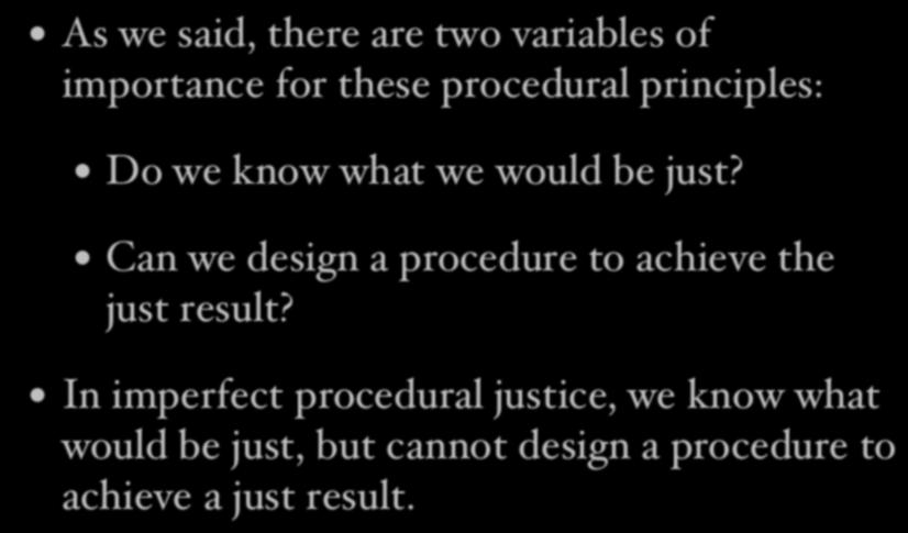 Imperfect procedural justice As we said, there are two variables of importance for these procedural principles: Do we know what we would be just?