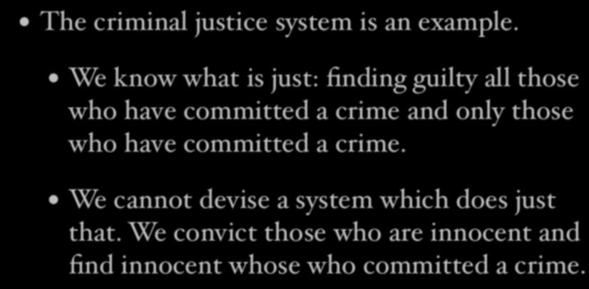 Imperfect procedural justice The criminal justice system is an example.