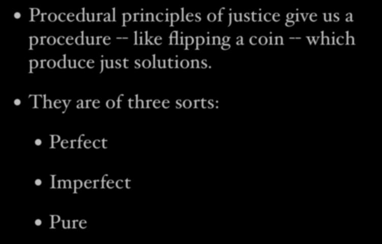 Procedural justice Procedural principles of justice give us a procedure -- like