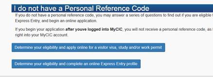 Under the heading I do not have a Personal Reference Code select visitor visa, study and/or work permit link. You will be taken to a screen, Find Out if You re Eligible to Apply.