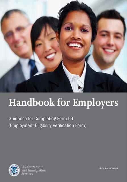 FORM I-9: Finding Answers USCIS Handbook for Employers (M-274): excellent current resource Examples of many types of documents used in I-9 process Answers questions not on I-9 instructions H-1B visas