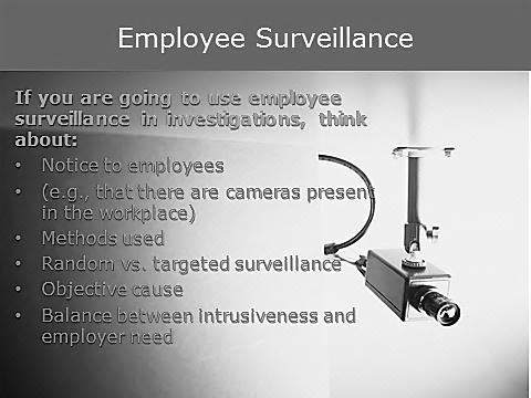 1 min Employee Surveillance Employee Surveillance Consider whether notice has been given to employees when deciding what methods to use.