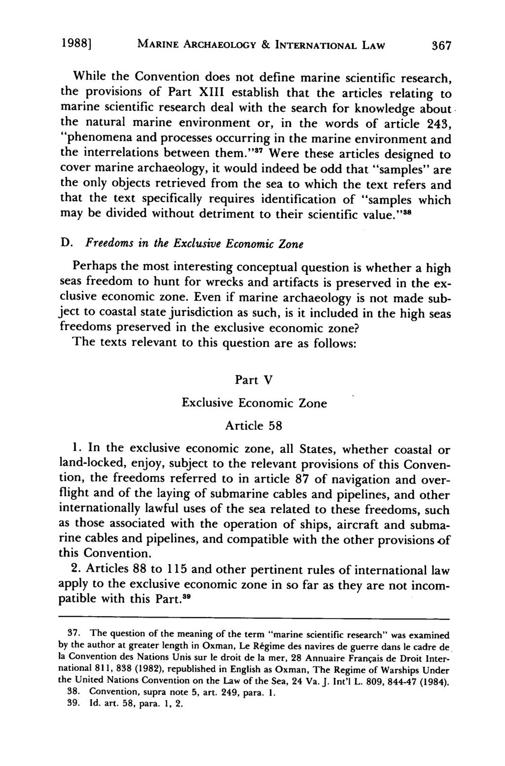 19881 MARINE ARCHAEOLOGY & INTERNATIONAL LAW While the Convention does not define marine scientific research, the provisions of Part XIII establish that the articles relating to marine scientific