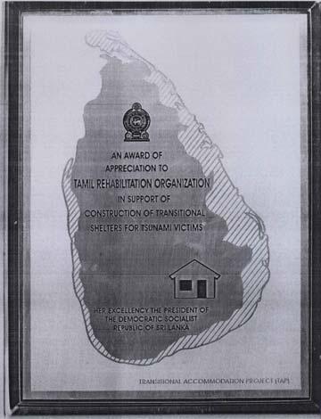PRESIDENTS AWARD Tamils Rehabilitation Organisation (TRO) received an award on 22 August 2005 from Her Excellency President Chandrika Bandaranaike Kumaratunga in recognition of its contribution to