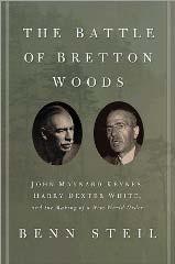 Teaching Notes The Battle of Bretton Woods: John Maynard Keynes, Harry Dexter White, and the Making of a New World Order By Benn Steil Senior Fellow and Director of International Economics, Council