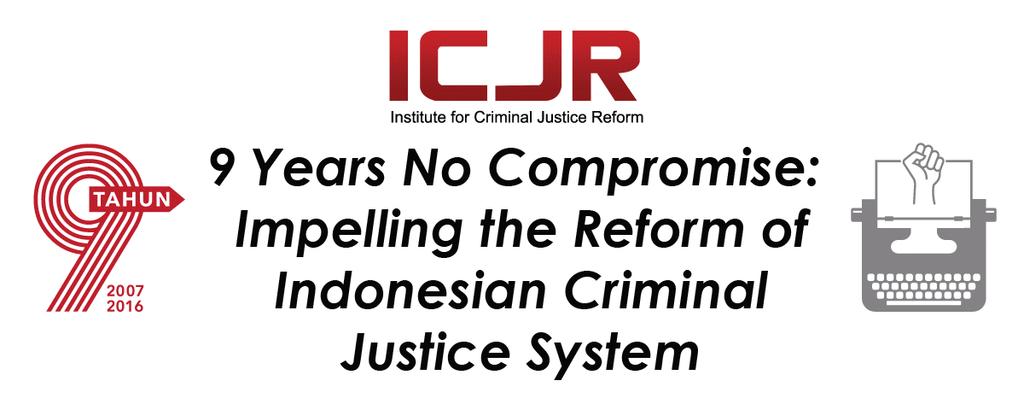 Indonesia Criminal Law Digest ICLaD Issue No. 2/2016 This edition of ICLaD is special, because this edition is released at the same time with the day that ICJR is turning into 9-year old.