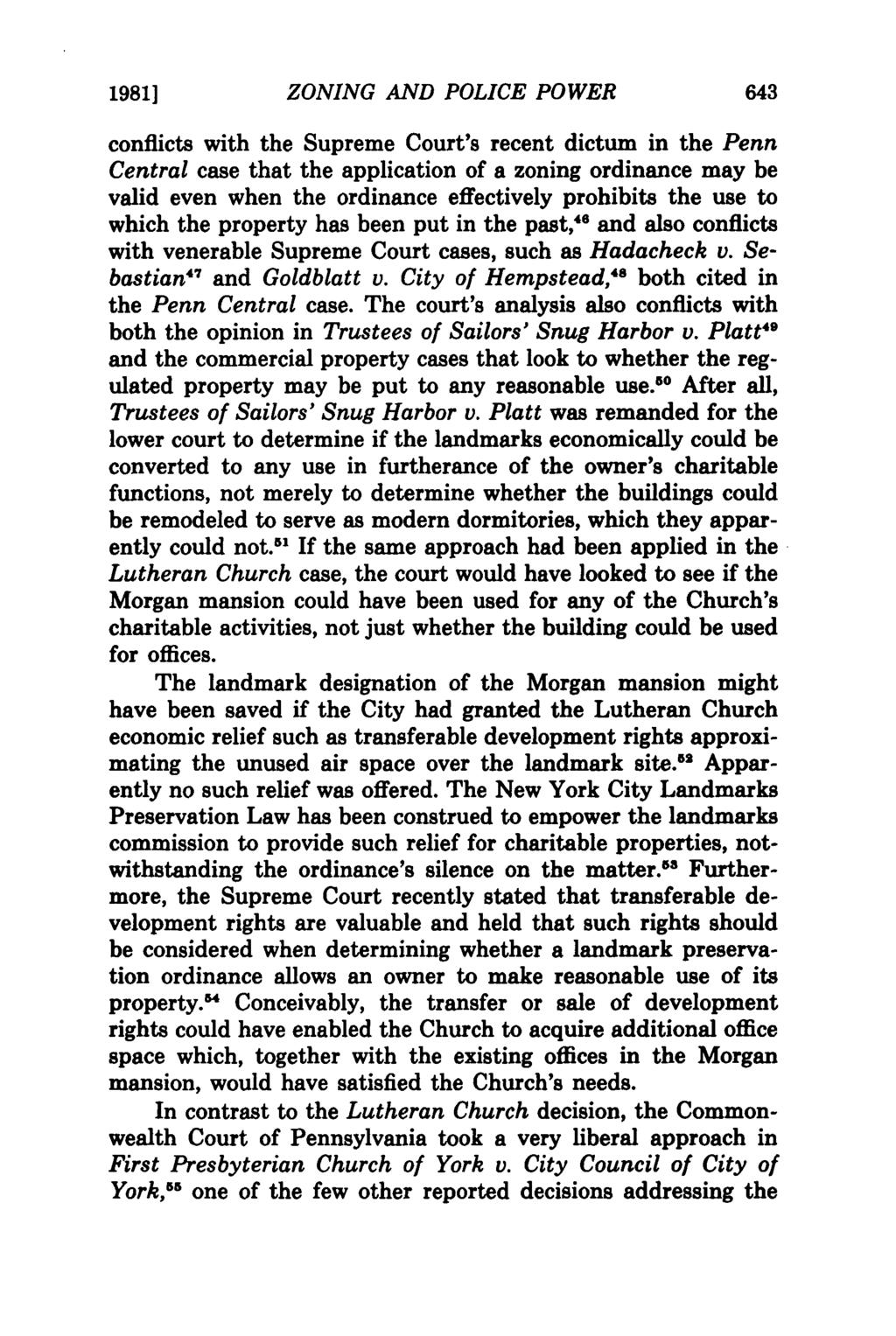 1981] ZONING AND POLICE POWER conflicts with the Supreme Court's recent dictum in the Penn Central case that the application of a zoning ordinance may be valid even when the ordinance effectively