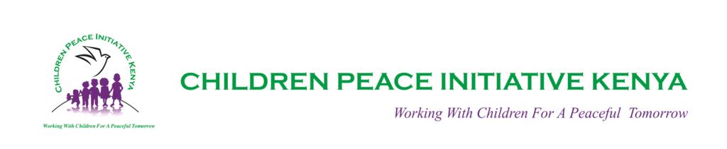 1.0 BACKGROUND ORGANIZATIONAL PROFILE Children Peace Initiative Kenya (CPI Kenya) is a civil society initiative, based in Kenya, specializing in the field of conflict prevention, and Peace Building
