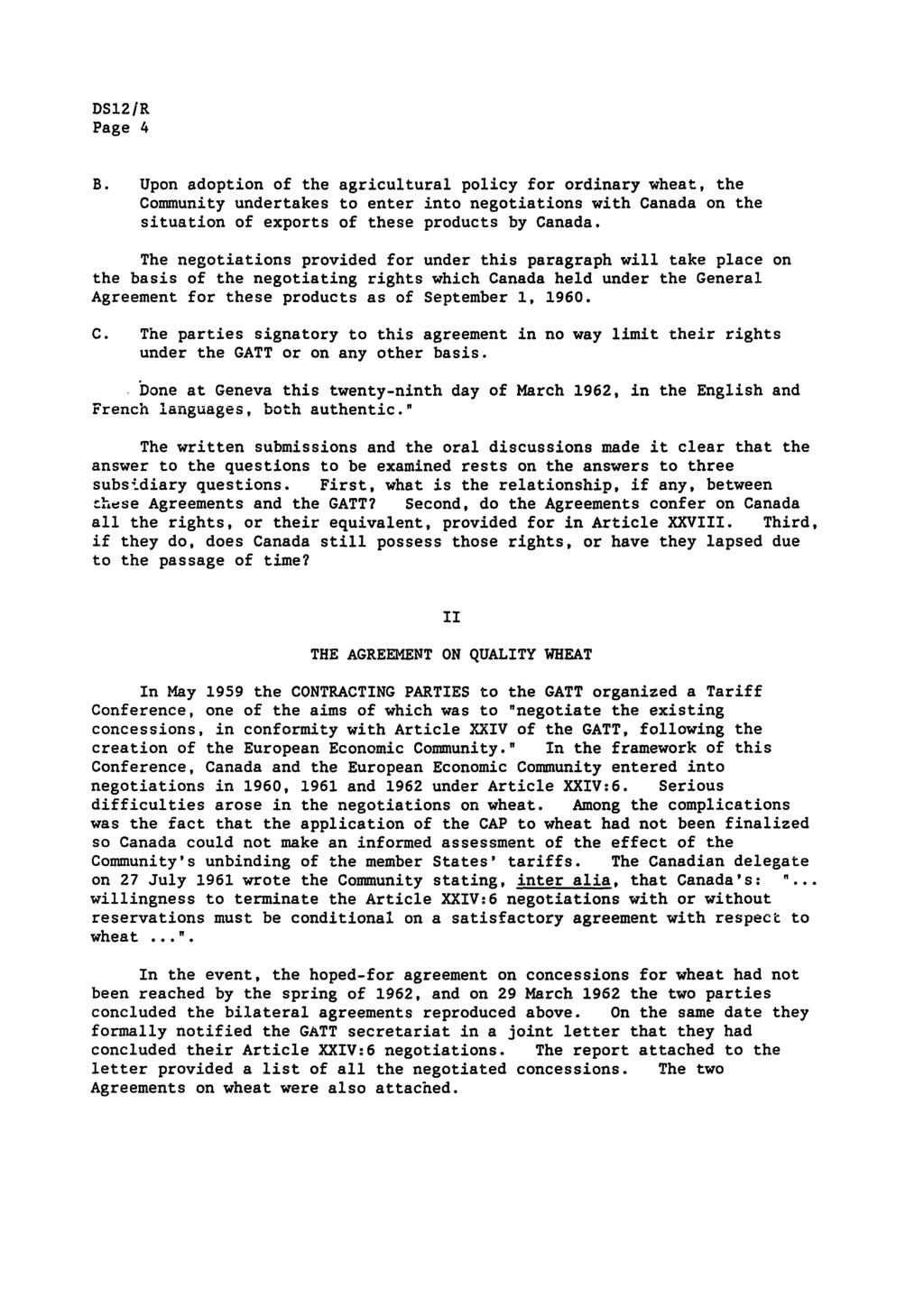 Page 4 B. Upon adoption of the agricultural policy for ordinary wheat, the Community undertakes to enter into negotiations with Canada on the situation of exports of these products by Canada.