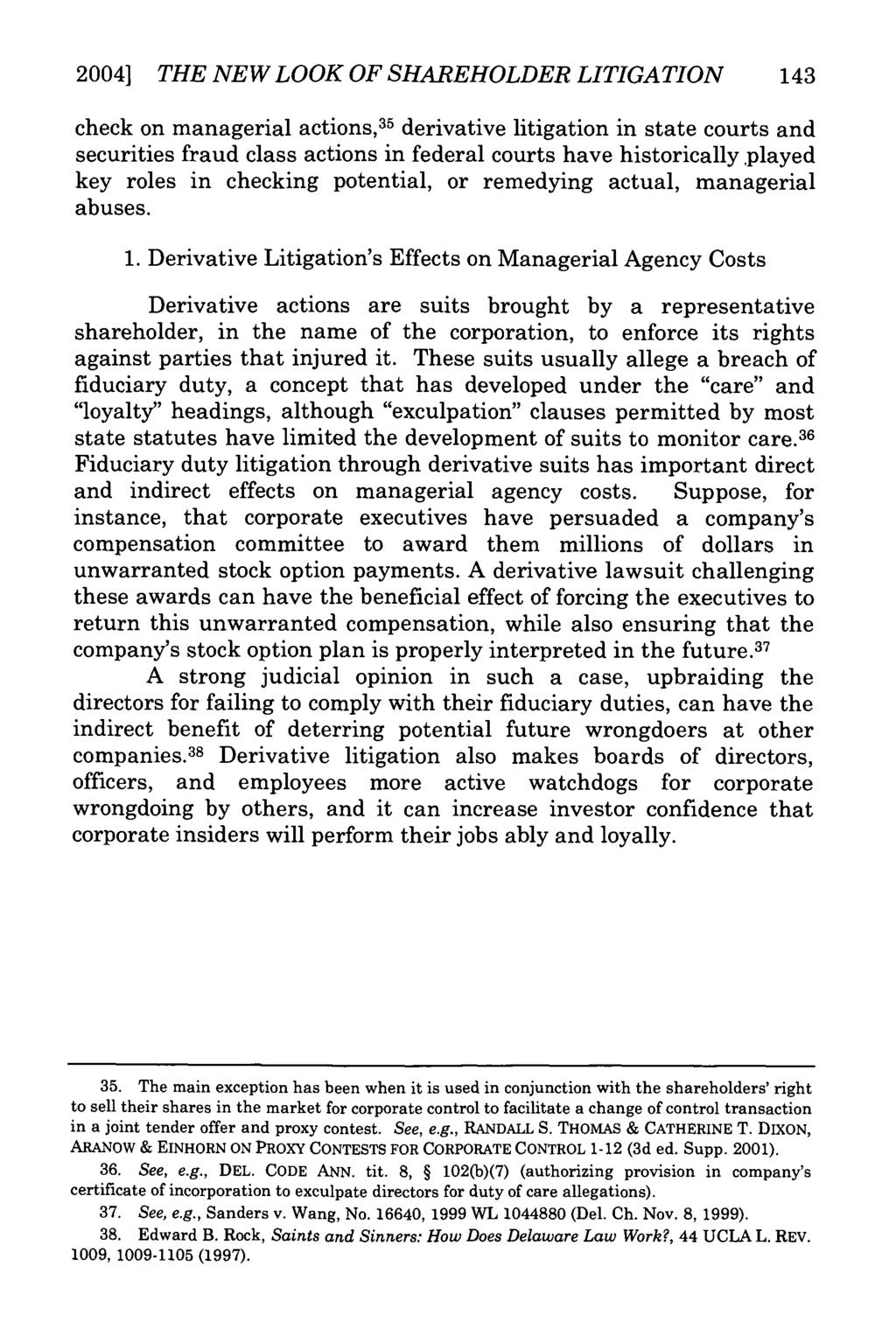 2004] THE NEW LOOK OF SHAREHOLDER LITIGATION 143 check on managerial actions, 35 derivative litigation in state courts and securities fraud class actions in federal courts have historically.