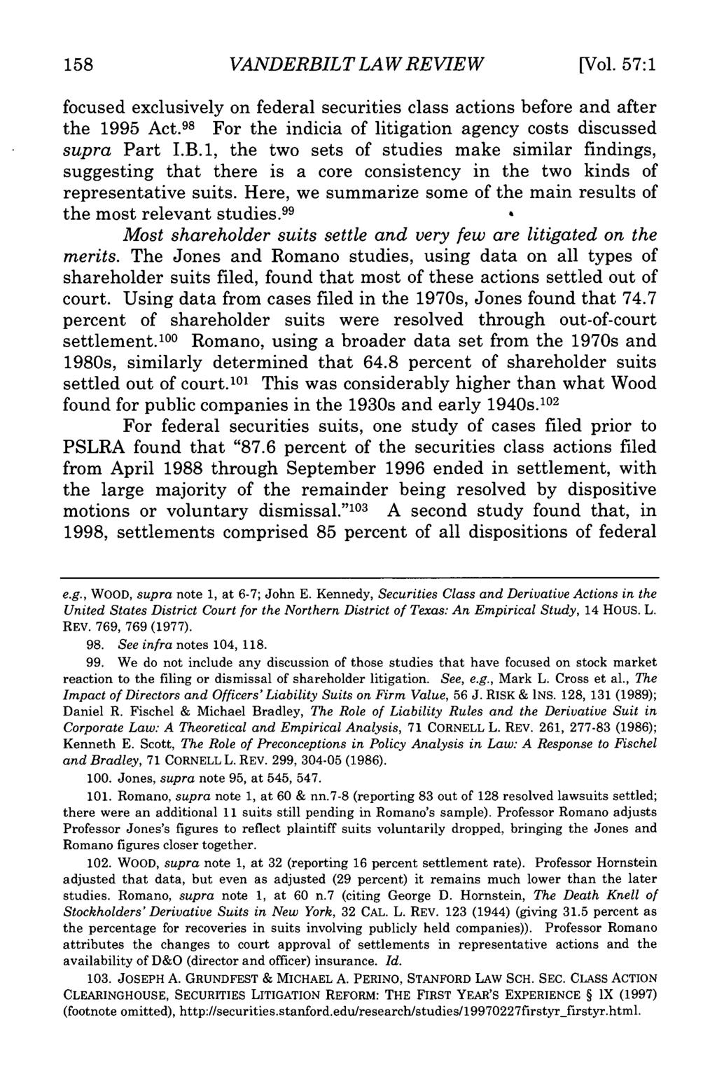 158 VANDERBILT LAW REVIEW [Vol. 57:1 focused exclusively on federal securities class actions before and after the 1995 Act. 98 For the indicia of litigation agency costs discussed supra Part I.B.1, the two sets of studies make similar findings, suggesting that there is a core consistency in the two kinds of representative suits.