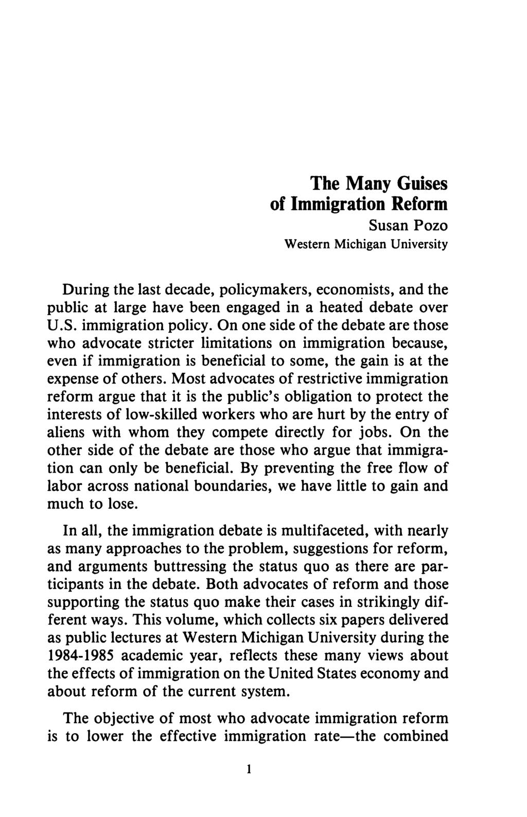 The Many Guises of Immigration Reform Susan Pozo Western Michigan University During the last decade, policymakers, economists, and the public at large have been engaged in a heated debate over U.S. immigration policy.