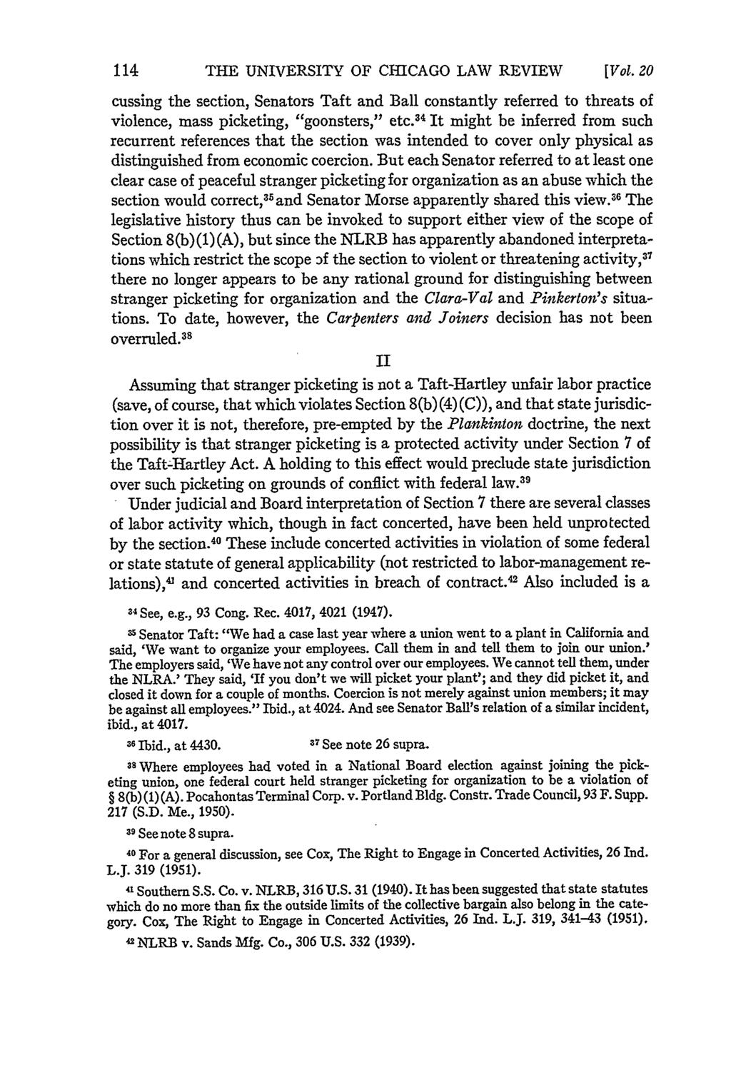 THE UNIVERSITY OF CMiCAGO LAW REVIEW [Vol. 20 cussing the section, Senators Taft and Ball constantly referred to threats of violence, mass picketing, "goonsters," etc.