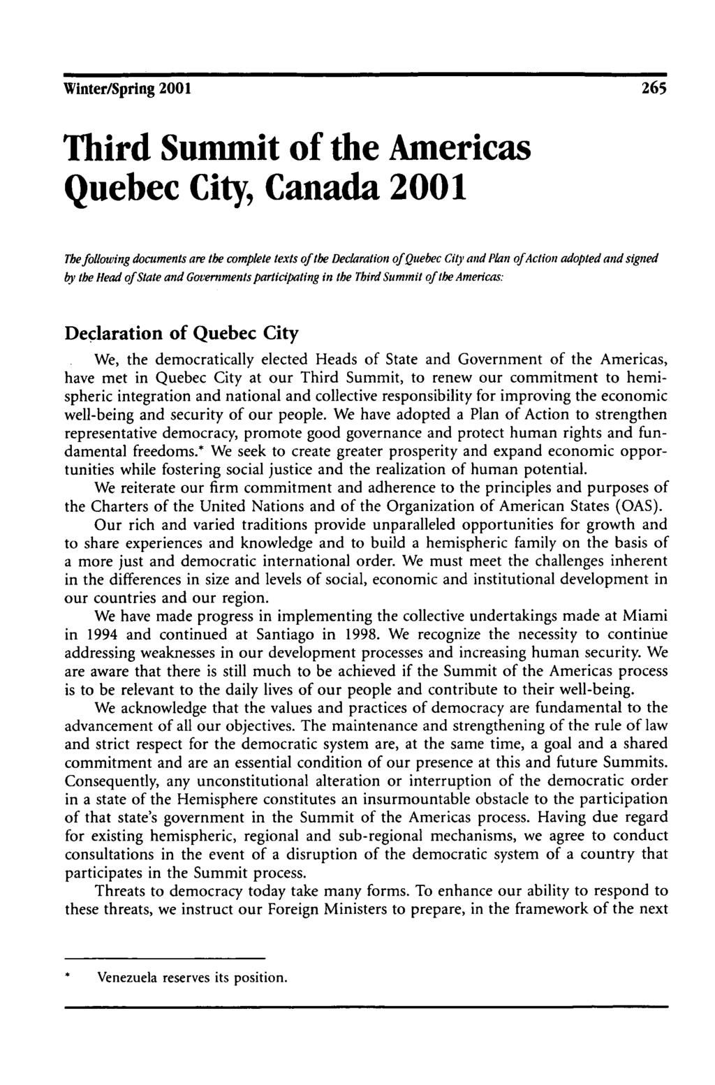 Winter/Spring 2001 265 Third Summit of the Americas Quebec City, Canada 2001 The following documents are the complete texts of the Declaration of Quebec City and Plan of Action adopted and signed by