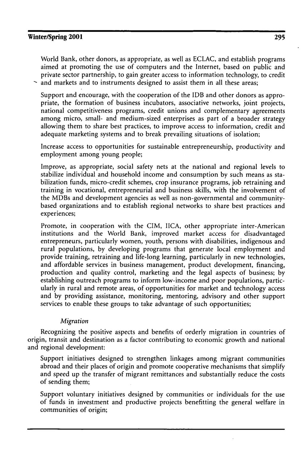 Winter/Spring 2001 295 World Bank, other donors, as appropriate, as well as ECLAC, and establish programs aimed at promoting the use of computers and the Internet, based on public and private sector