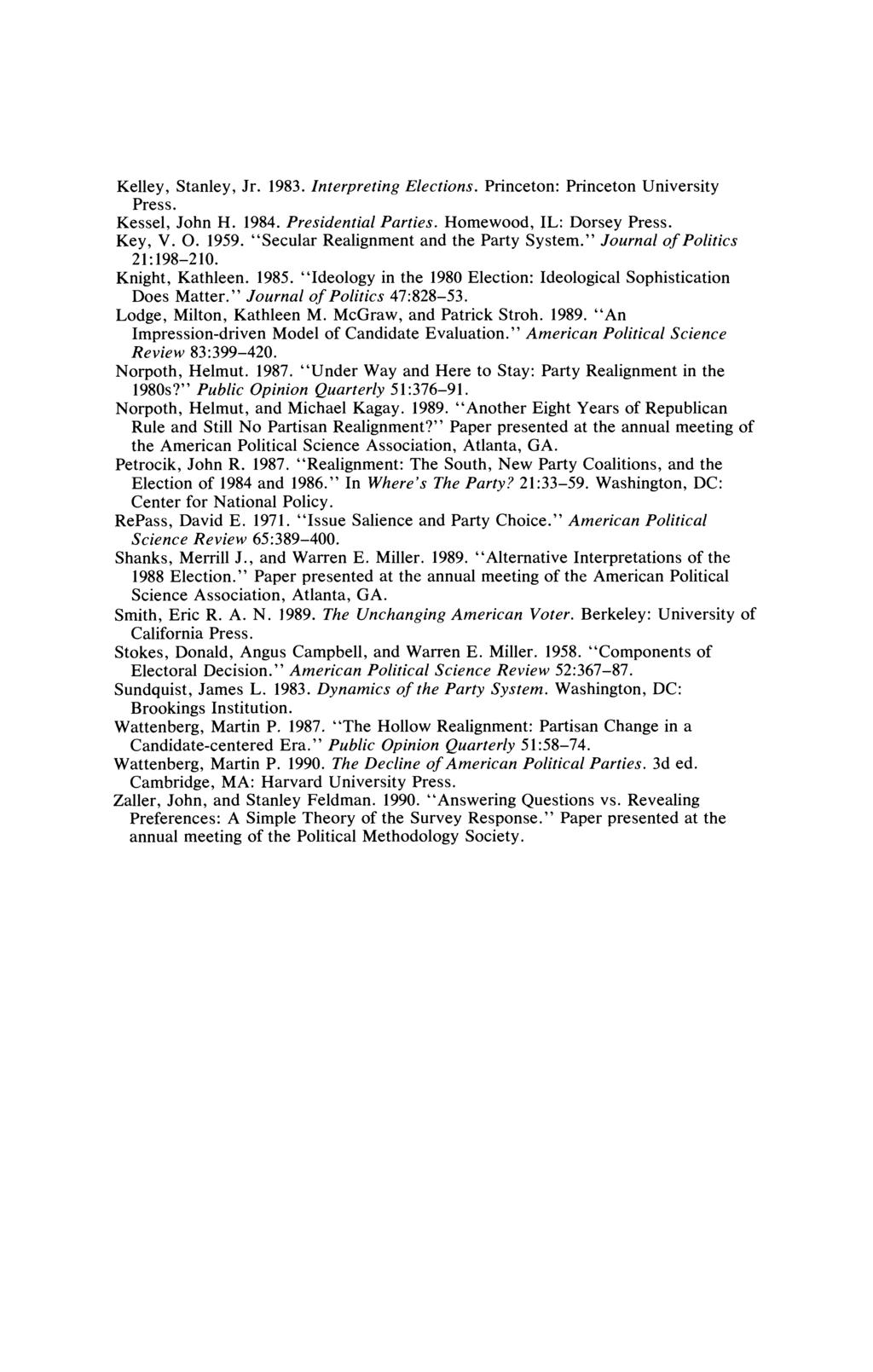 The Electorate's Partisan Evaluations 231 Kelley, Stanley, Jr. 1983. Interpreting Elections. Princeton: Princeton University Press. Kessel, John H. 1984. Presidential Parties.