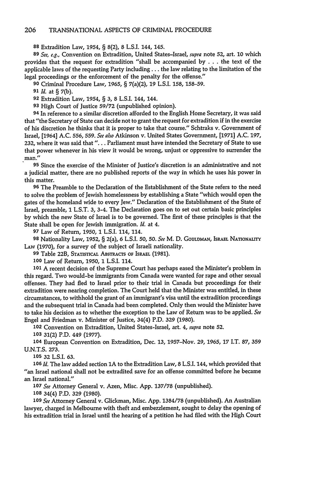 206 TRANSNATIONAL ASPECTS OF CRIMINAL PROCEDURE 88 Extradition Law, 1954, 8(2), 8 L.S.I. 144, 145. 89 See, e.g., Convention on Extradition, United States-Israel, supra note 52, art.