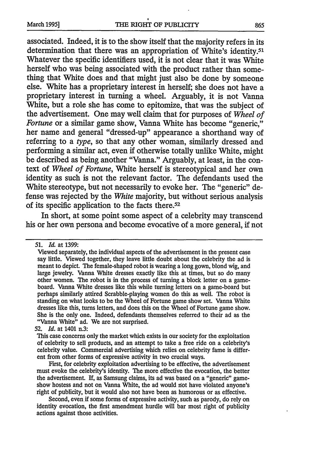 March 1995] TBE RiGHT OF PUBLICITy associated. Indeed, it is to the show itself that the majority refers in its determination that there was an appropriation of White's identity.