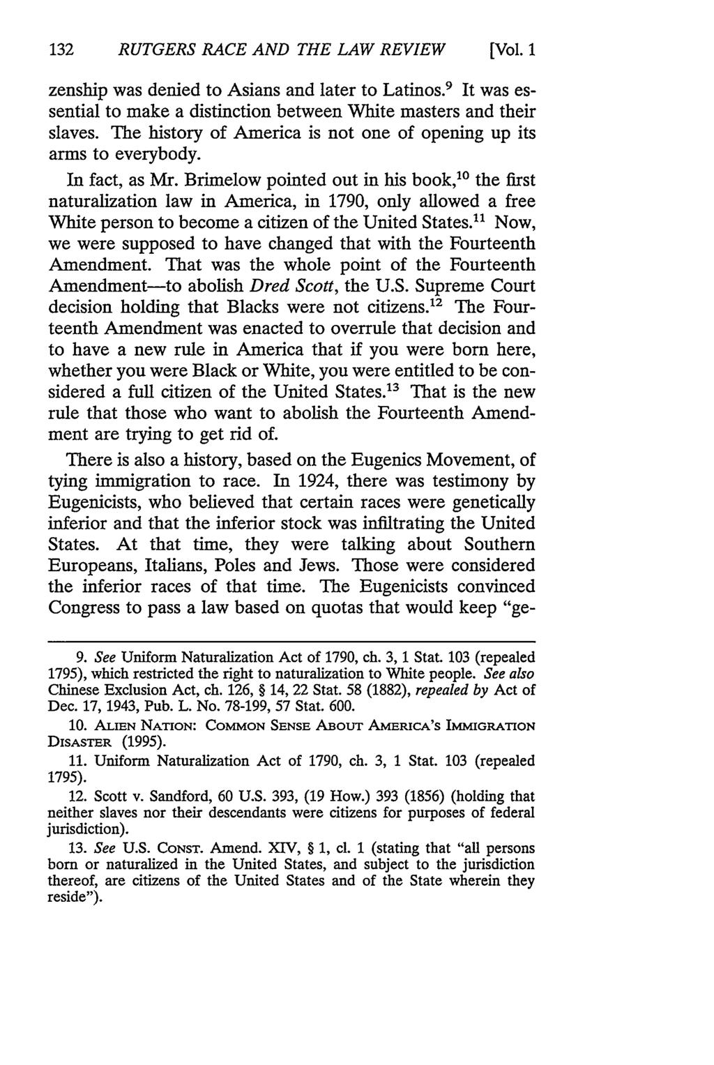 132 RUTGERS RACE AND THE LAW REVIEW [Vol. 1 zenship was denied to Asians and later to Latinos. 9 It was essential to make a distinction between White masters and their slaves.