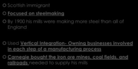 ANDREW CARNEGIE Scottish immigrant Focused on steelmaking By 1900 his mills