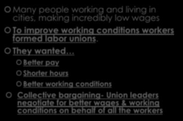 LABOR UNIONS Many people working and living in cities, making incredibly low