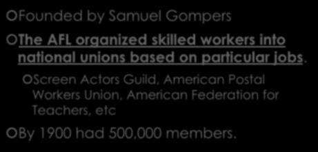AMERICAN FEDERATION OF LABOR (AFL) Founded by Samuel Gompers The