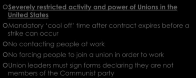 TAFT HARTLEY ACT 1947 Severely restricted activity and power of Unions in the United States Mandatory cool off time after contract expires before a strike can