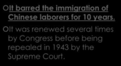 CHINESE EXCLUSION ACT 1882 It barred the