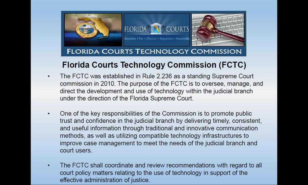 FCTC Overview The Florida Courts Technology Commission (FCTC) has oversight over Court Technology.