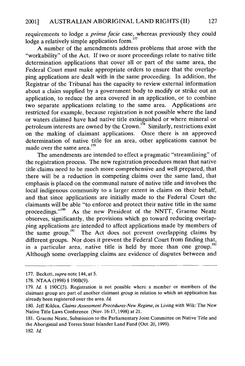 2001] AUSTRALIAN ABORIGINAL LAND RIGHTS (II) 127 requirements to lodge a prima facie case, whereas previously they could lodge a relatively simple application form.