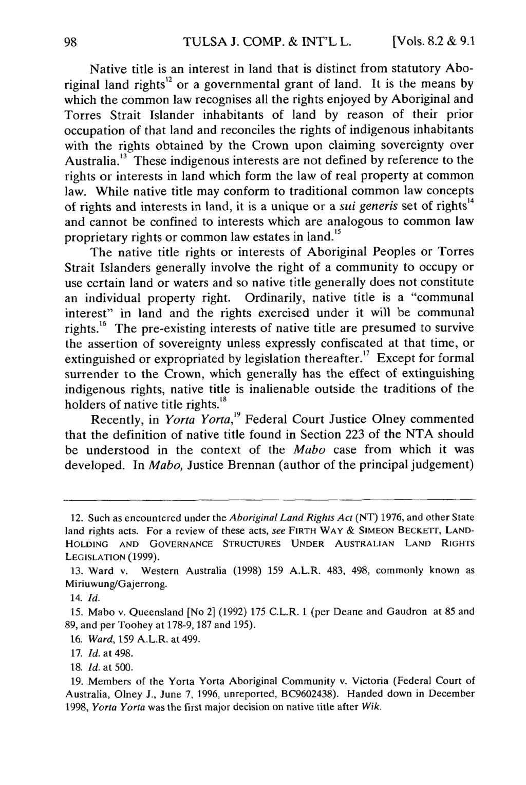 TULSA J. COMP. & INT'L L. [Vols. 8.2 & 9.1 Native title is an interest in land that is distinct from statutory Aboriginal land rights12 or a governmental grant of land.